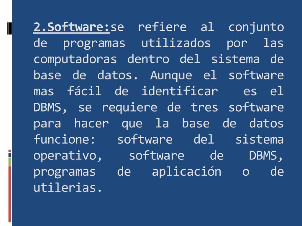 2.Software:se refiere al conjunto de programas utilizados por las computadoras dentro del sistema de base de datos.