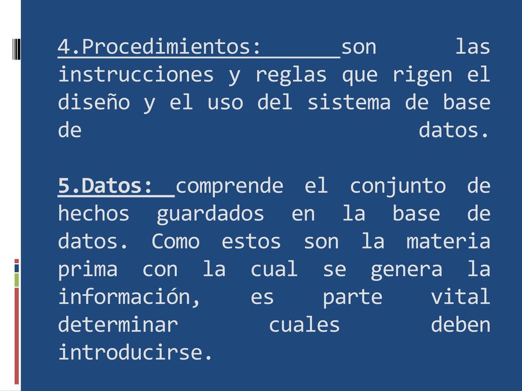 4.Procedimientos: son las instrucciones y reglas que rigen el diseño y el uso del sistema de base de datos.