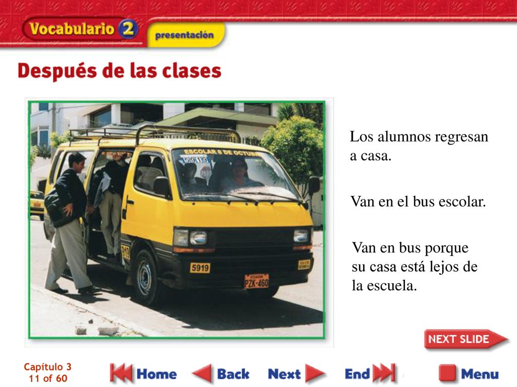 Los alumnos regresan a casa. Van en el bus escolar. Van en bus porque
