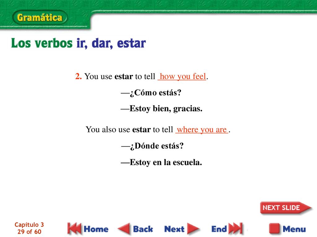 2. You use estar to tell ___________. how you feel