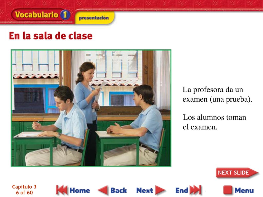 La profesora da un examen (una prueba). Los alumnos toman el examen.