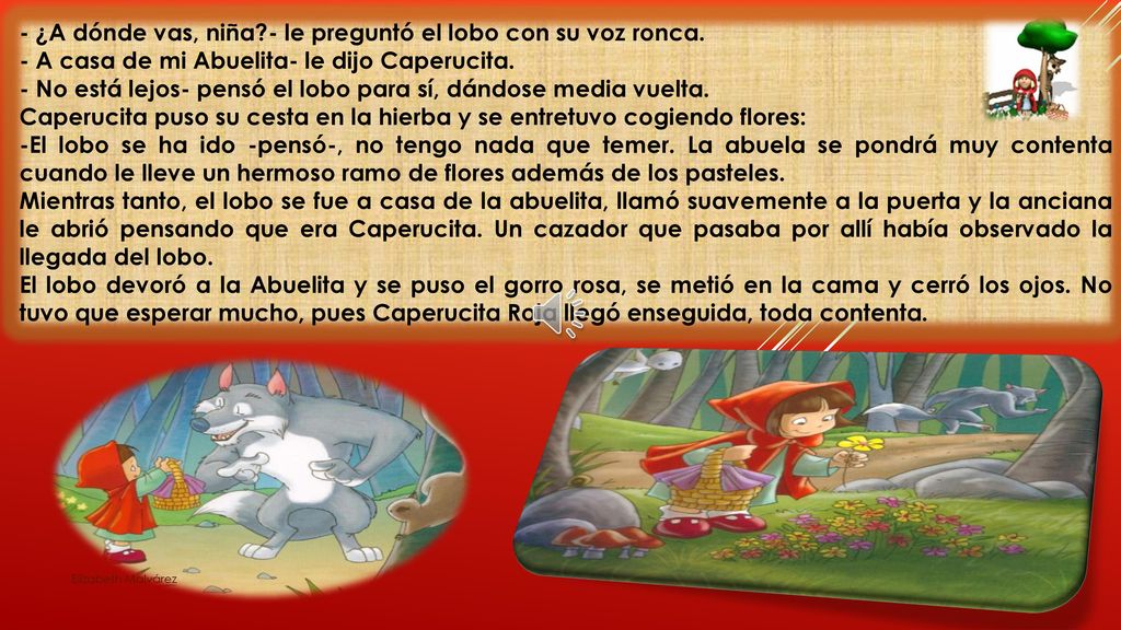 - ¿A dónde vas, niña - le preguntó el lobo con su voz ronca.