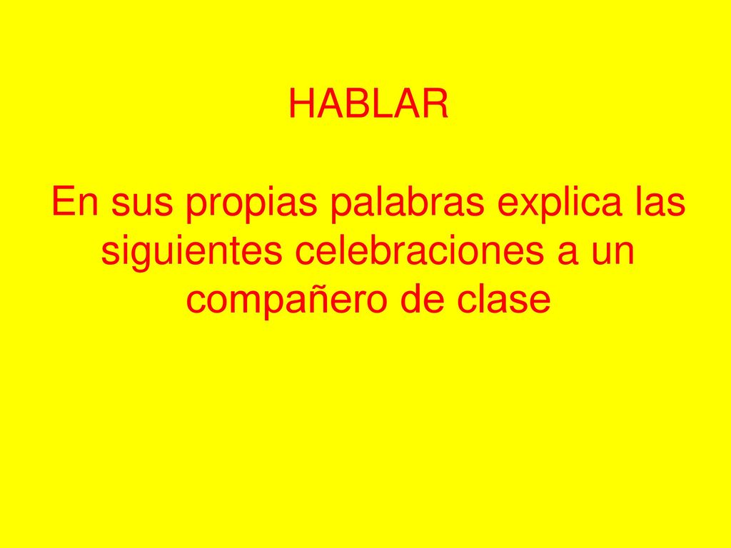 HABLAR En sus propias palabras explica las siguientes celebraciones a un compañero de clase