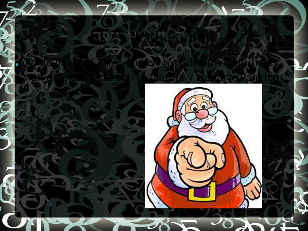 El 25 de diciembre Día de navidad , se come en casa de otras familiares .