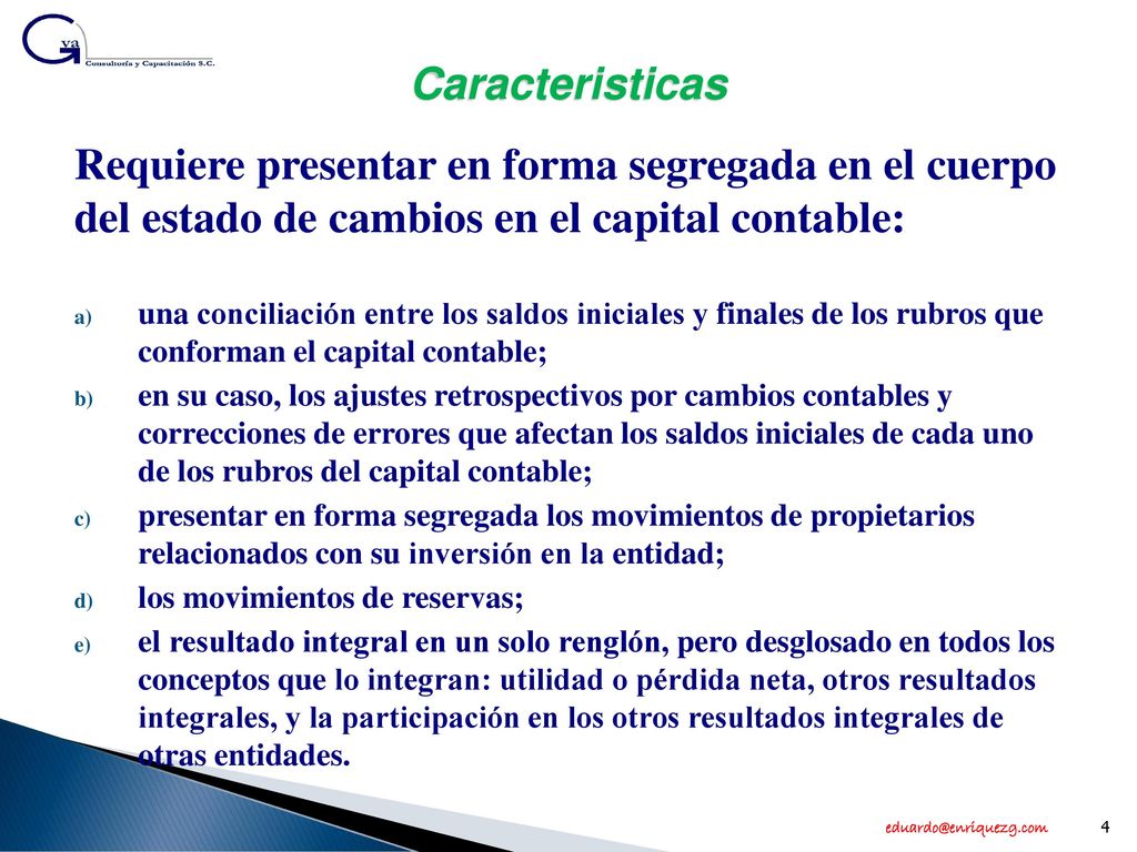 Caracteristicas Requiere presentar en forma segregada en el cuerpo del estado de cambios en el capital contable: