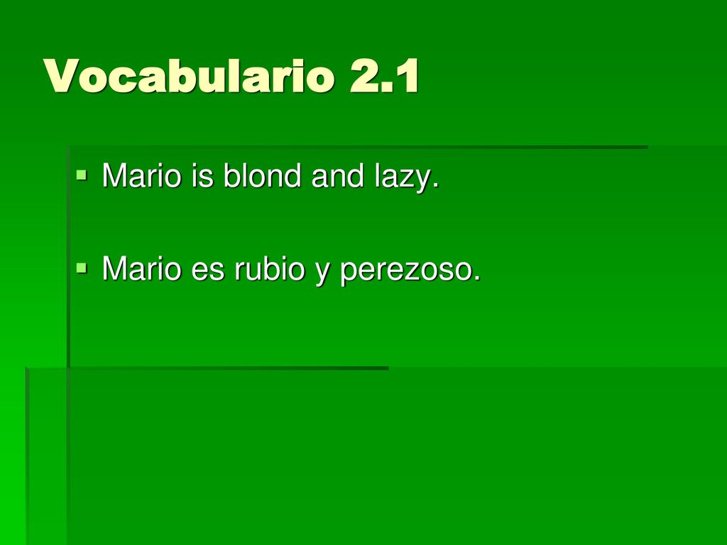 Vocabulario 2.1 Mario is blond and lazy. Mario es rubio y perezoso.