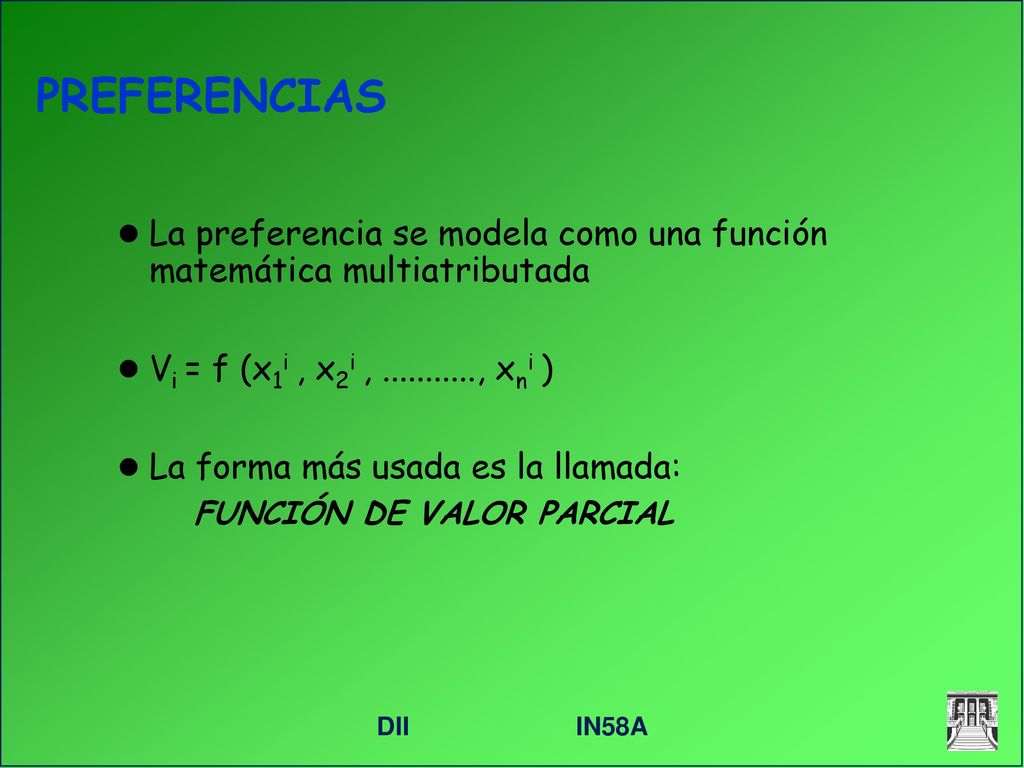 PREFERENCIAS La preferencia se modela como una función matemática multiatributada. Vi = f (x1i , x2i , , xni )