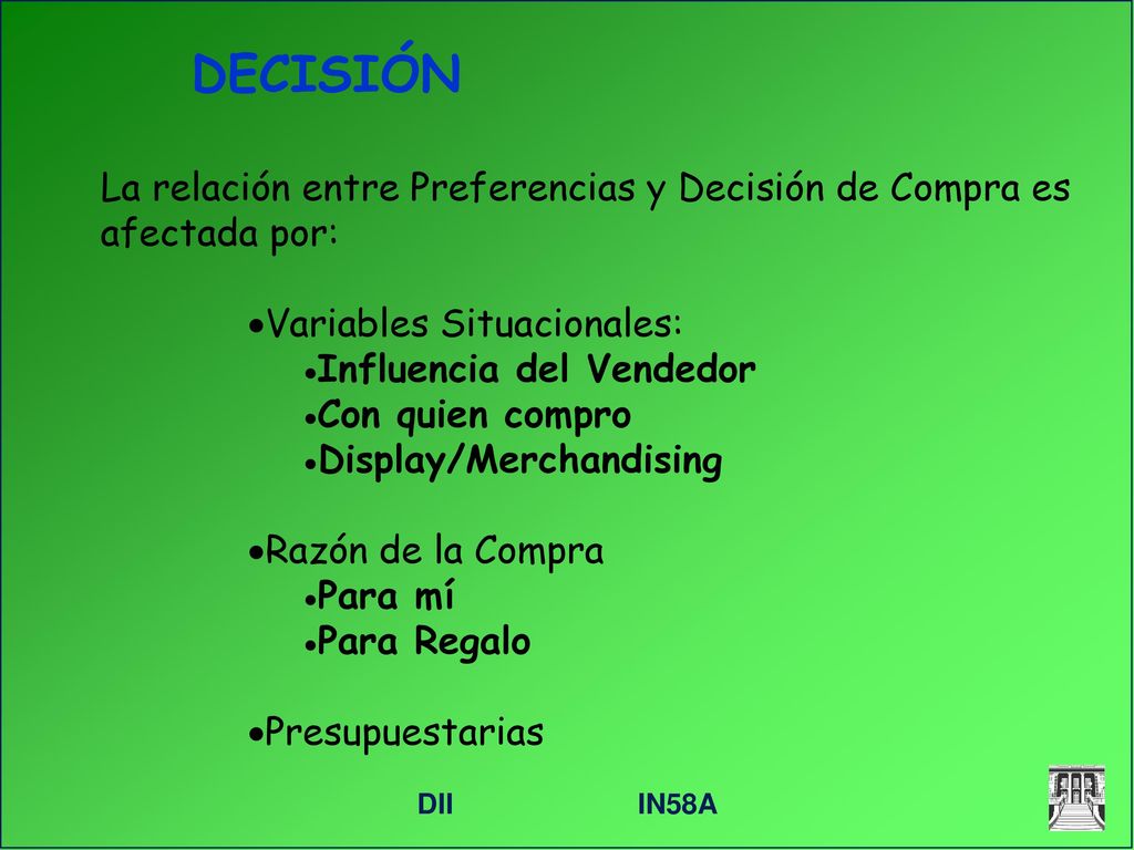 DECISIÓN La relación entre Preferencias y Decisión de Compra es afectada por: Variables Situacionales:
