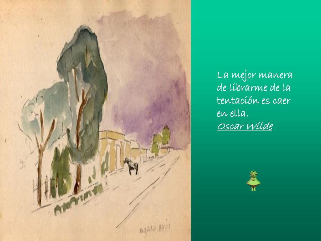 La mejor manera de librarme de la tentación es caer en ella.