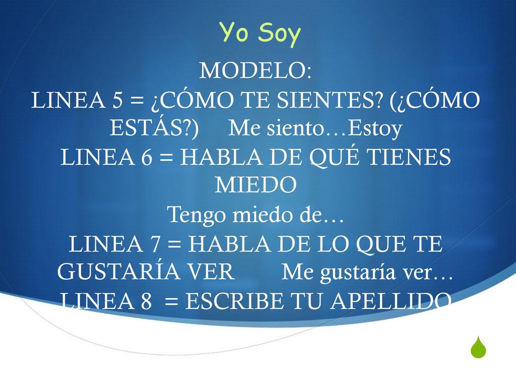 Yo Soy MODELO: LINEA 5 = ¿CÓMO TE SIENTES (¿CÓMO ESTÁS ) Me siento…Estoy. LINEA 6 = HABLA DE QUÉ TIENES MIEDO.
