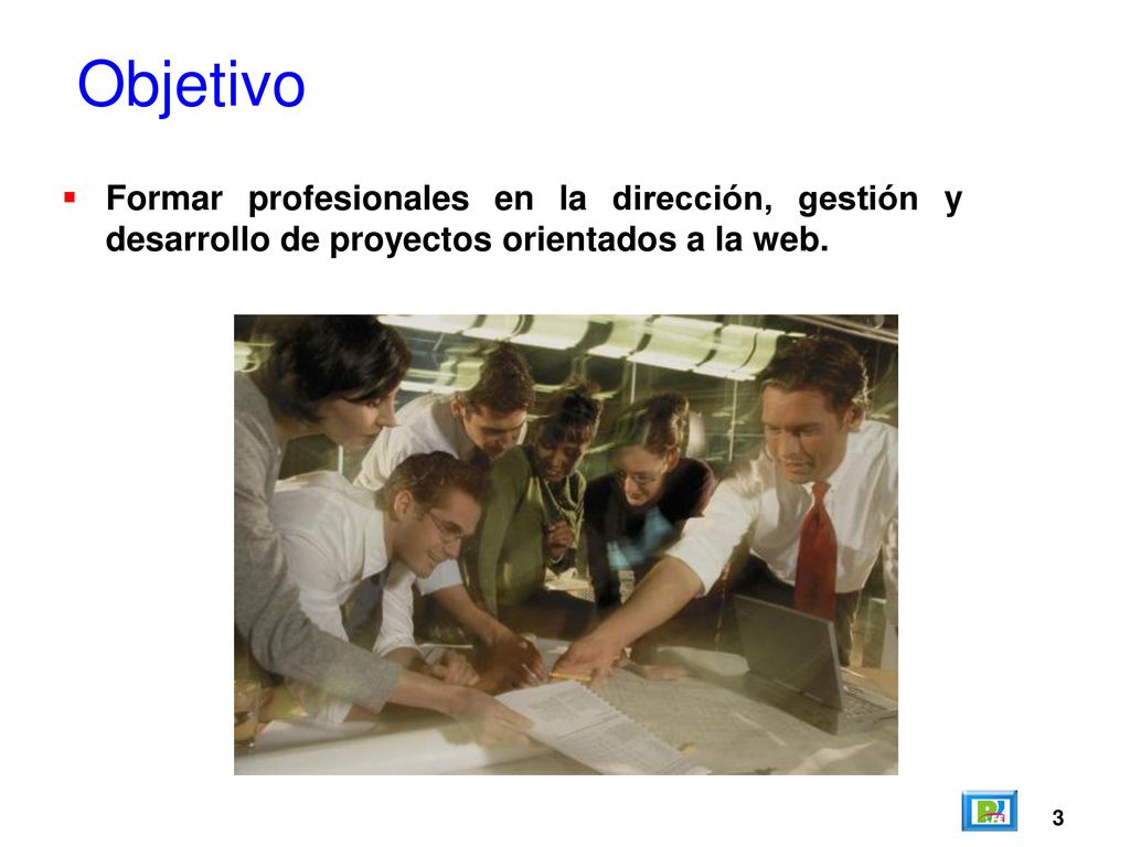 Objetivo Formar profesionales en la dirección, gestión y desarrollo de proyectos orientados a la web.