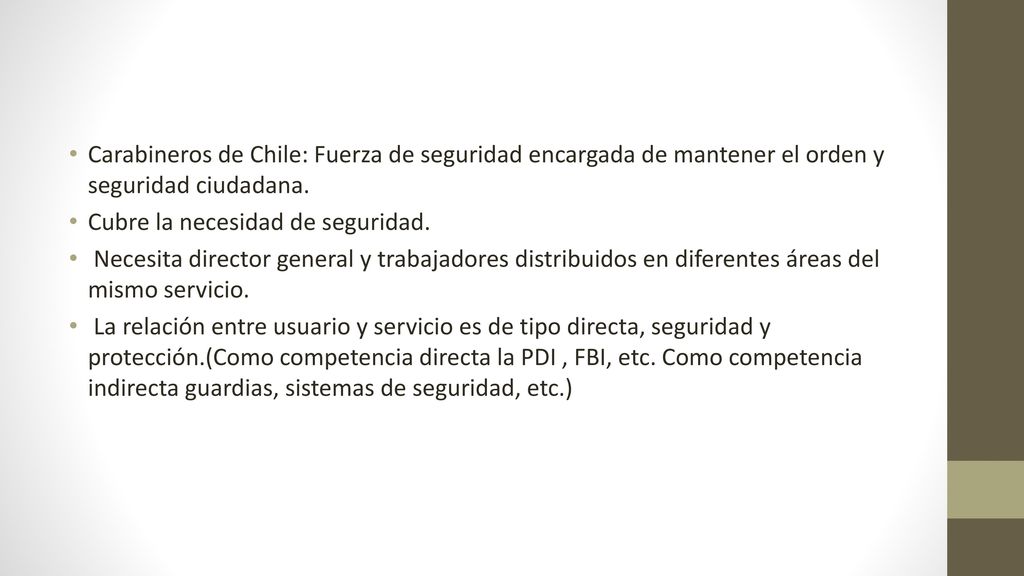 Carabineros de Chile: Fuerza de seguridad encargada de mantener el orden y seguridad ciudadana.