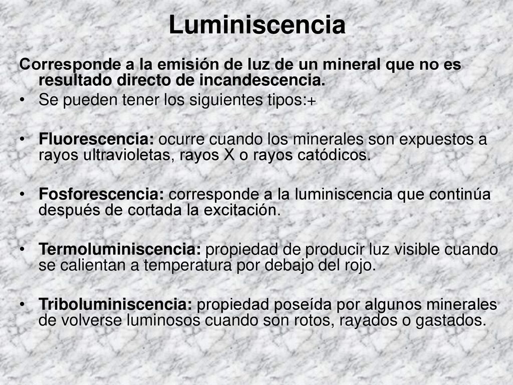 Luminiscencia Corresponde a la emisión de luz de un mineral que no es resultado directo de incandescencia.