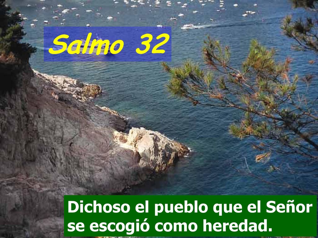 Salmo 32 Dichoso el pueblo que el Señor se escogió como heredad.