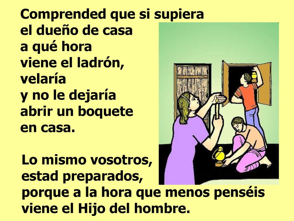 Comprended que si supiera el dueño de casa a qué hora viene el ladrón,