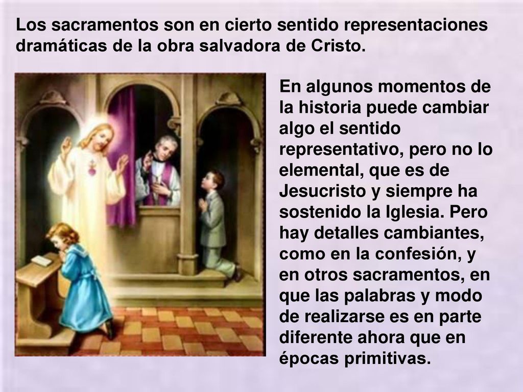 Los sacramentos son en cierto sentido representaciones dramáticas de la obra salvadora de Cristo.