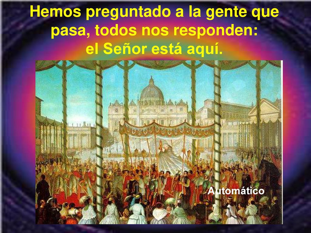 Hemos preguntado a la gente que pasa, todos nos responden: el Señor está aquí.