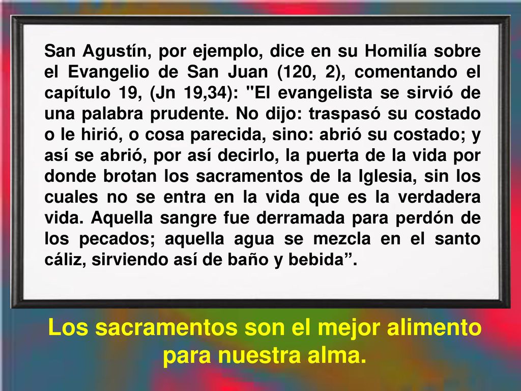 Los sacramentos son el mejor alimento para nuestra alma.