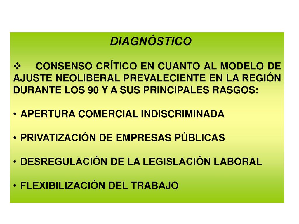 DIAGNÓSTICO CONSENSO CRÍTICO EN CUANTO AL MODELO DE AJUSTE NEOLIBERAL PREVALECIENTE EN LA REGIÓN DURANTE LOS 90 Y A SUS PRINCIPALES RASGOS: