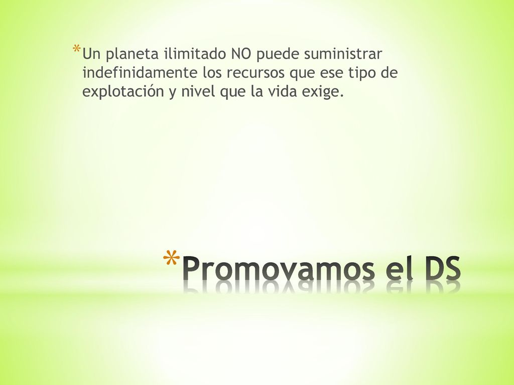 Un planeta ilimitado NO puede suministrar indefinidamente los recursos que ese tipo de explotación y nivel que la vida exige.