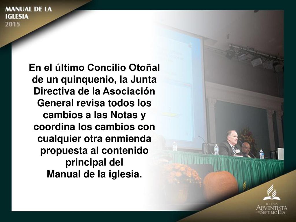 En el último Concilio Otoñal de un quinquenio, la Junta Directiva de la Asociación General revisa todos los cambios a las Notas y coordina los cambios con cualquier otra enmienda propuesta al contenido principal del