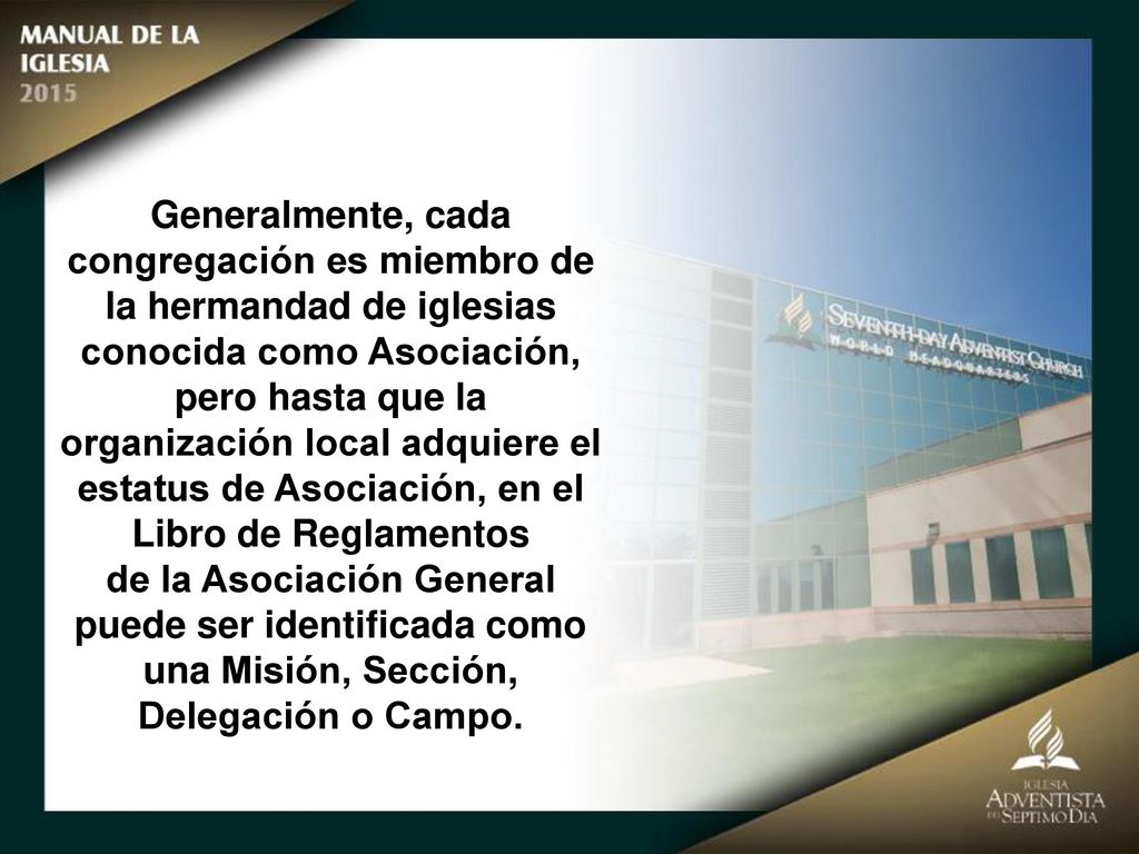 Generalmente, cada congregación es miembro de la hermandad de iglesias conocida como Asociación, pero hasta que la organización local adquiere el estatus de Asociación, en el Libro de Reglamentos