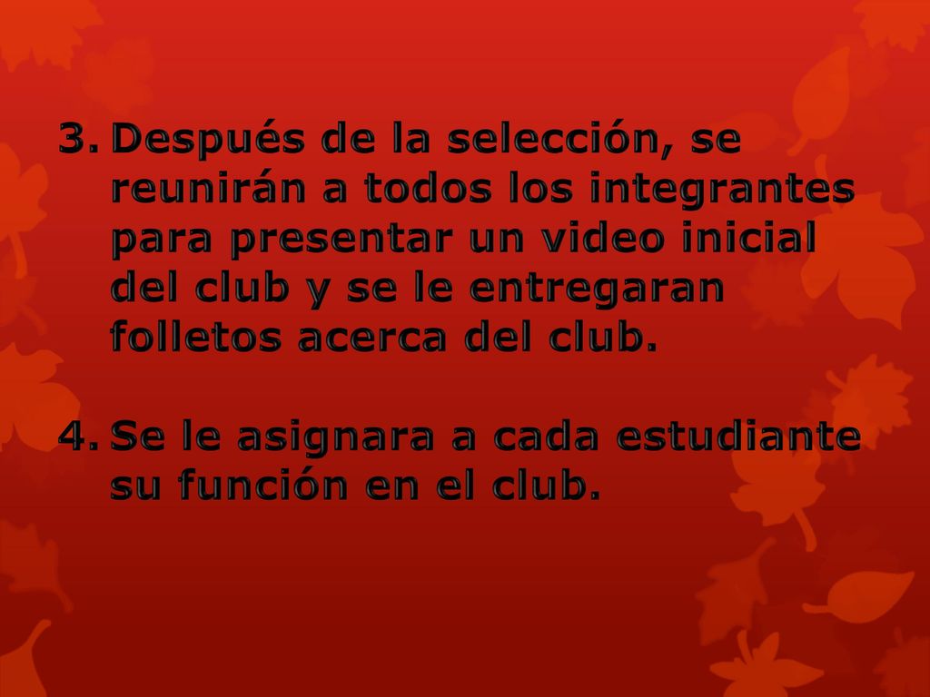 Después de la selección, se reunirán a todos los integrantes para presentar un video inicial del club y se le entregaran folletos acerca del club.