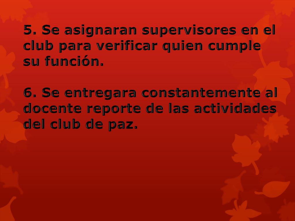 5. Se asignaran supervisores en el club para verificar quien cumple su función.