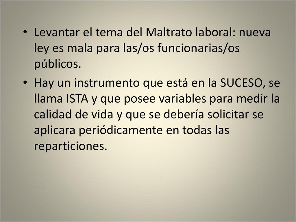 Levantar el tema del Maltrato laboral: nueva ley es mala para las/os funcionarias/os públicos.