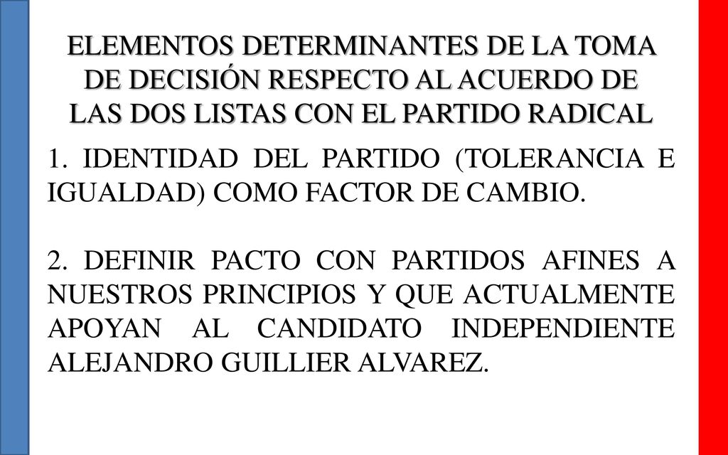 ELEMENTOS DETERMINANTES DE LA TOMA DE DECISIÓN RESPECTO AL ACUERDO DE LAS DOS LISTAS CON EL PARTIDO RADICAL