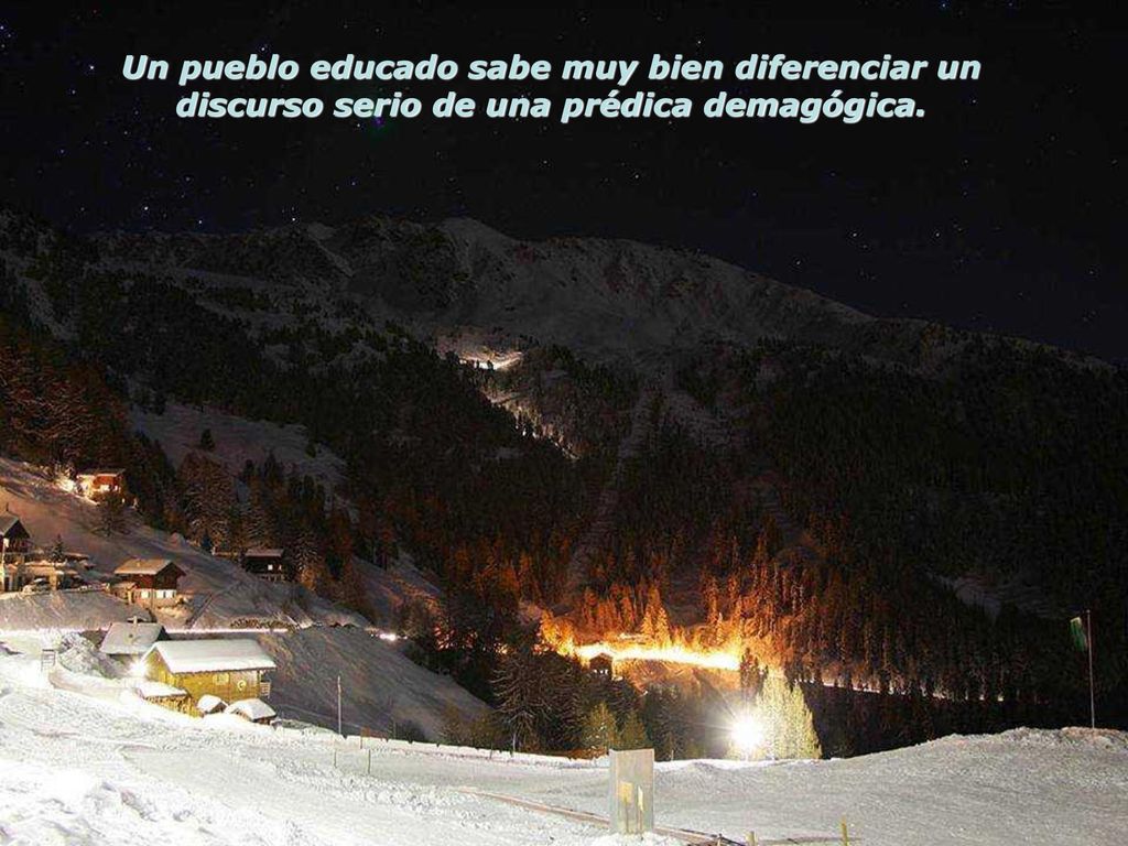 Un pueblo educado sabe muy bien diferenciar un discurso serio de una prédica demagógica.