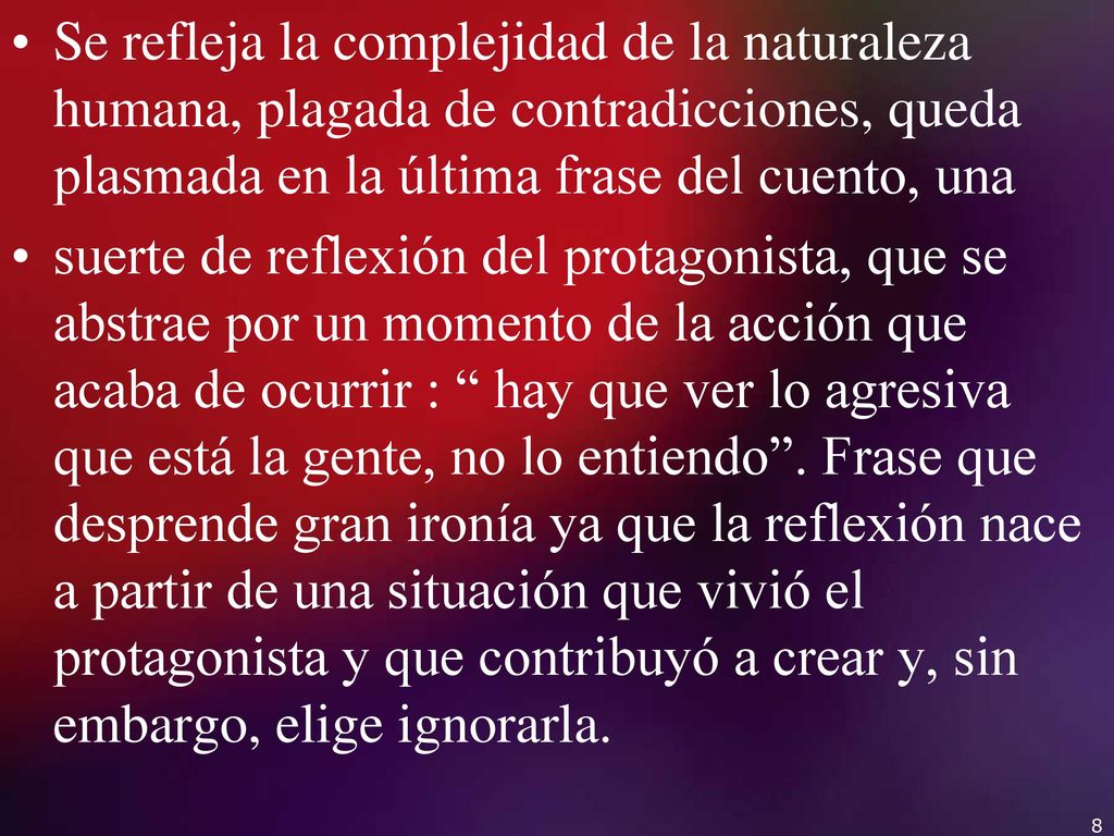 Se refleja la complejidad de la naturaleza humana, plagada de contradicciones, queda plasmada en la última frase del cuento, una