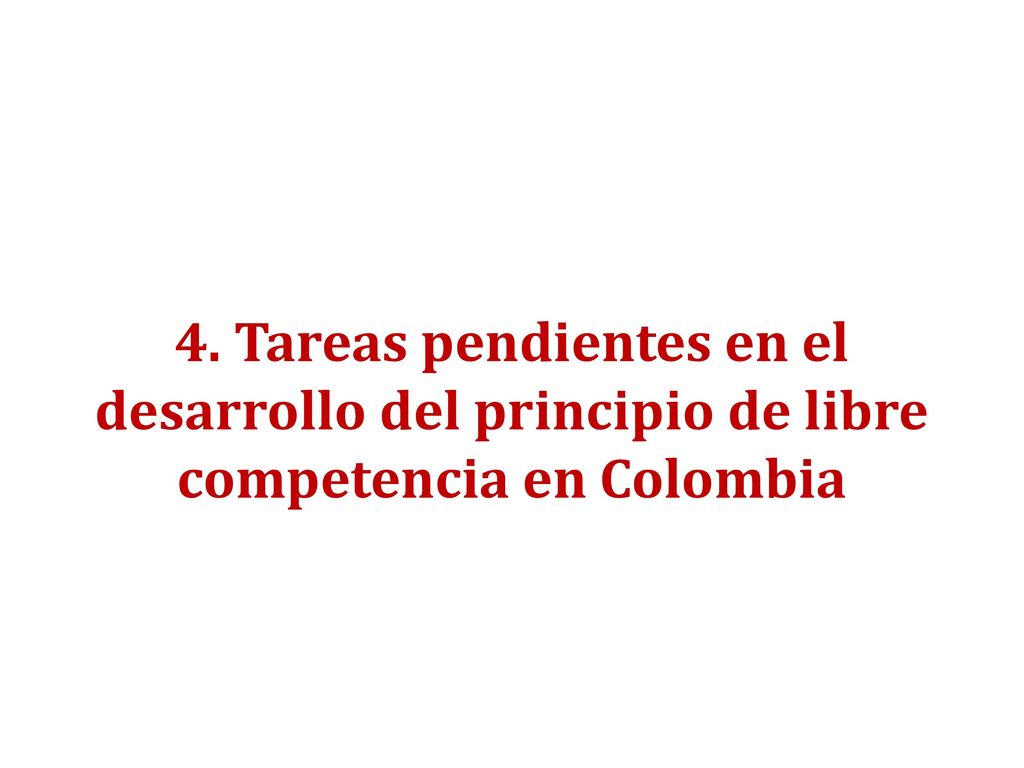 4. Tareas pendientes en el desarrollo del principio de libre competencia en Colombia