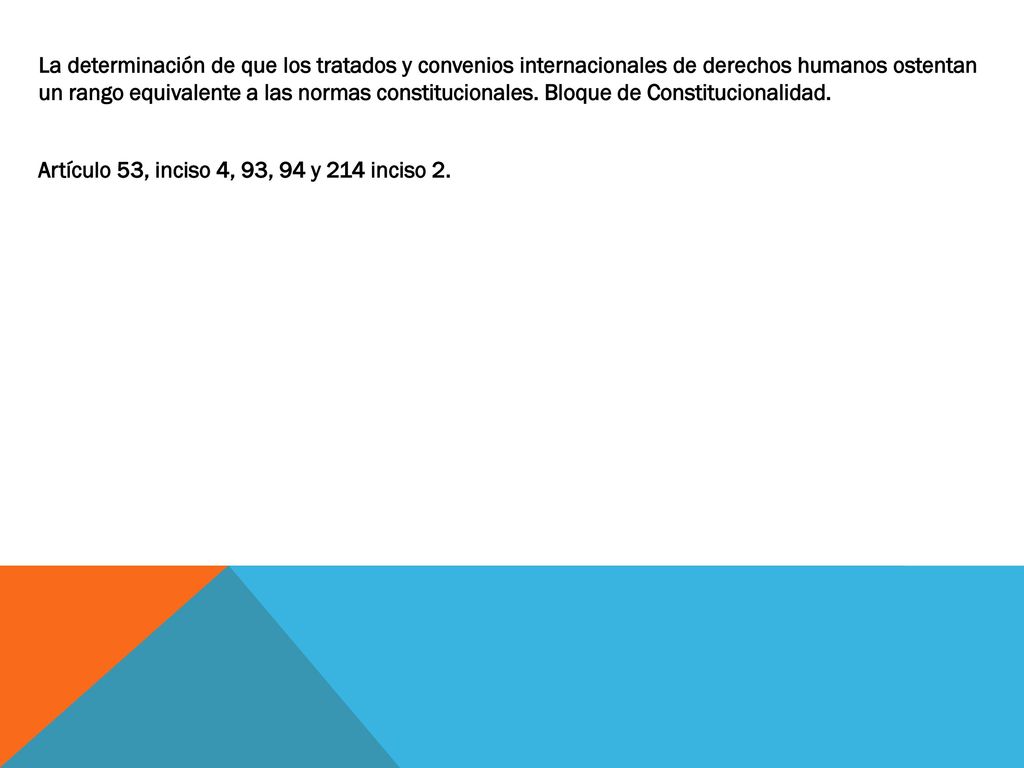 La determinación de que los tratados y convenios internacionales de derechos humanos ostentan un rango equivalente a las normas constitucionales.
