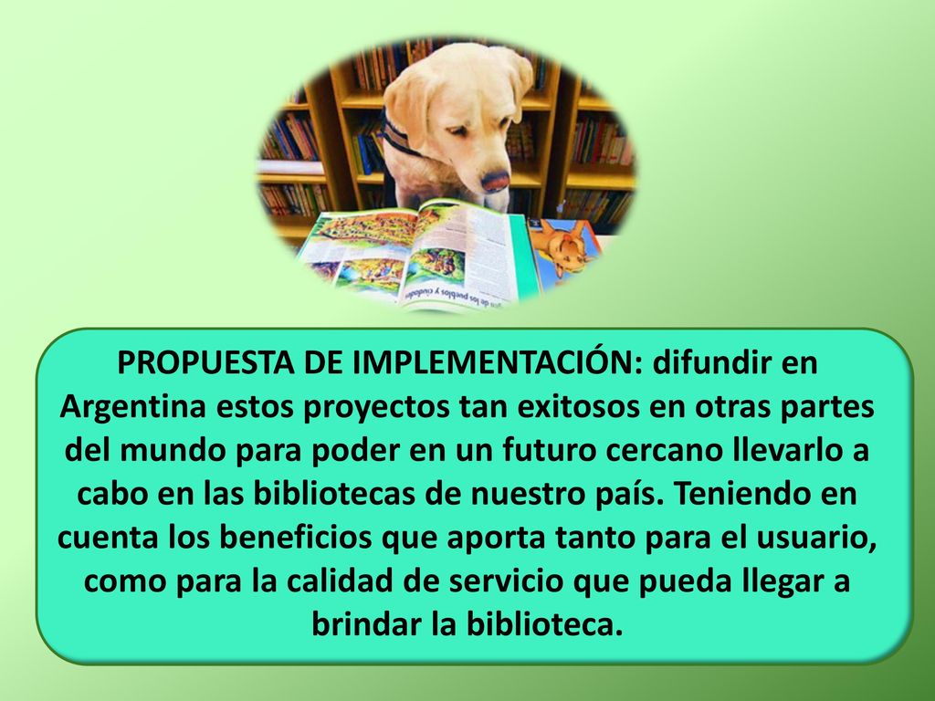 PROPUESTA DE IMPLEMENTACIÓN: difundir en Argentina estos proyectos tan exitosos en otras partes del mundo para poder en un futuro cercano llevarlo a cabo en las bibliotecas de nuestro país.