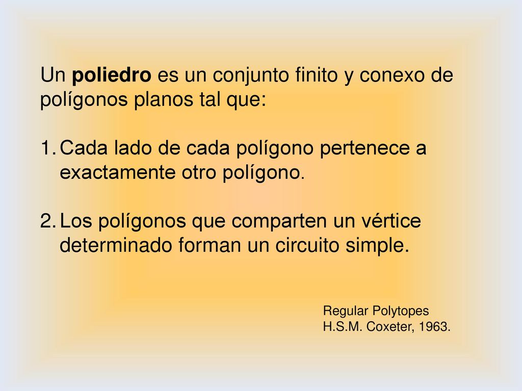 Cada lado de cada polígono pertenece a exactamente otro polígono.