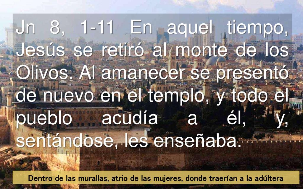 Jn 8, 1-11 En aquel tiempo, Jesús se retiró al monte de los Olivos