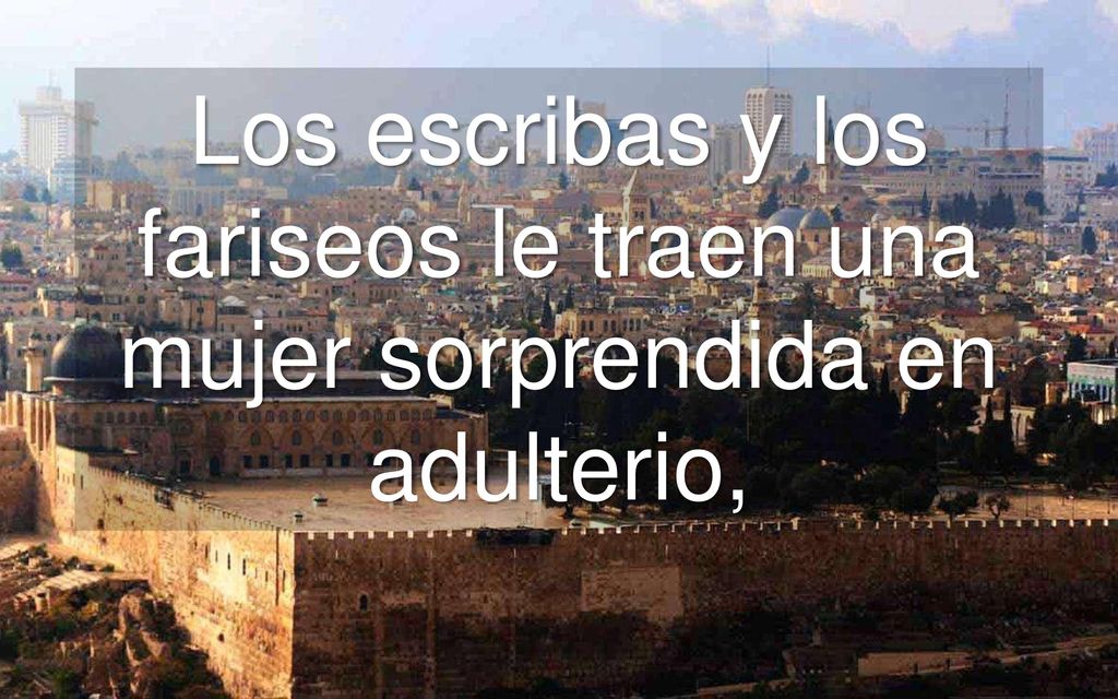Los escribas y los fariseos le traen una mujer sorprendida en adulterio,
