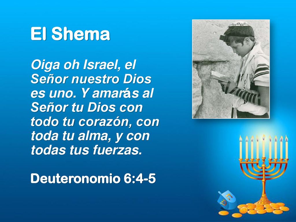 El Shema Oiga oh Israel, el Señor nuestro Dios es uno