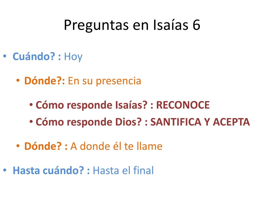 Preguntas en Isaías 6 Cuándo : Hoy Dónde : En su presencia
