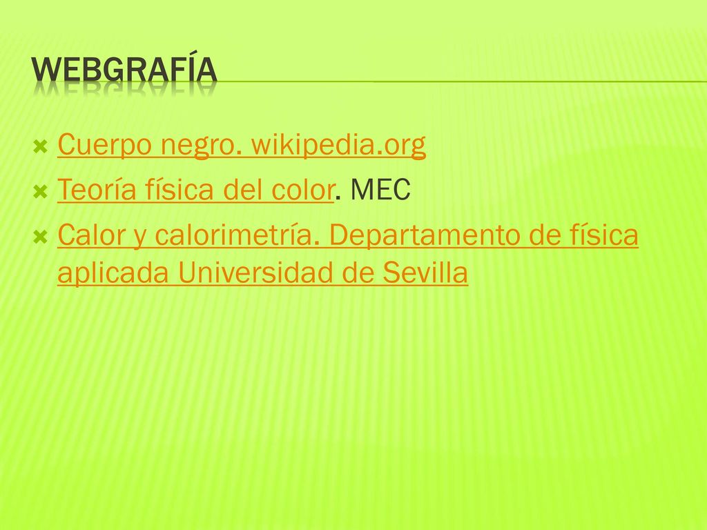 Webgrafía Cuerpo negro. wikipedia.org Teoría física del color. MEC