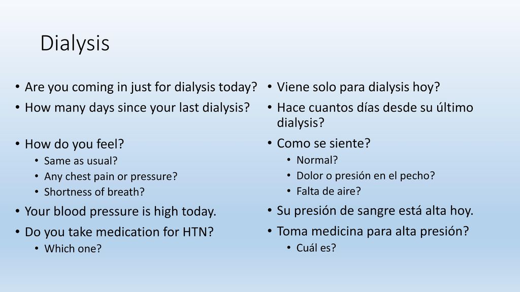 Dialysis Are you coming in just for dialysis today