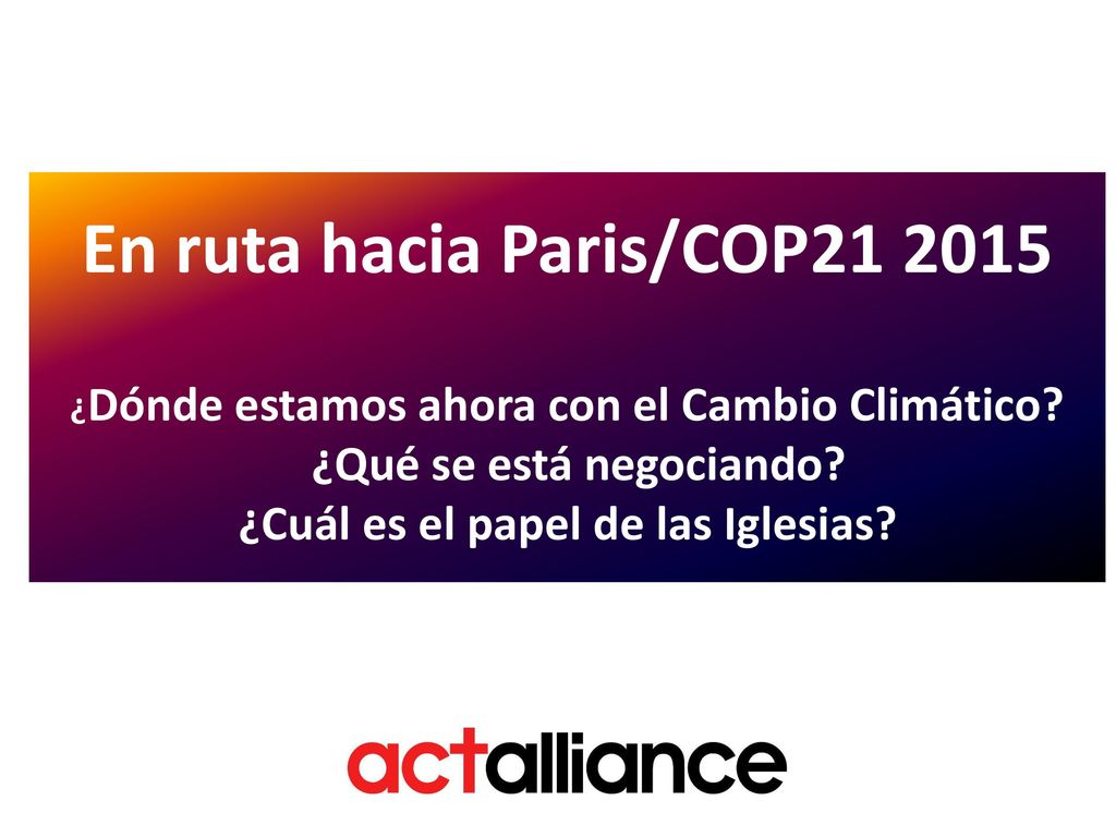 En ruta hacia Paris/COP ¿Dónde estamos ahora con el Cambio Climático.