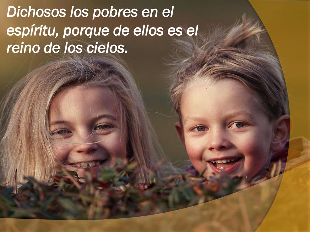 Dichosos los pobres en el espíritu, porque de ellos es el reino de los cielos.