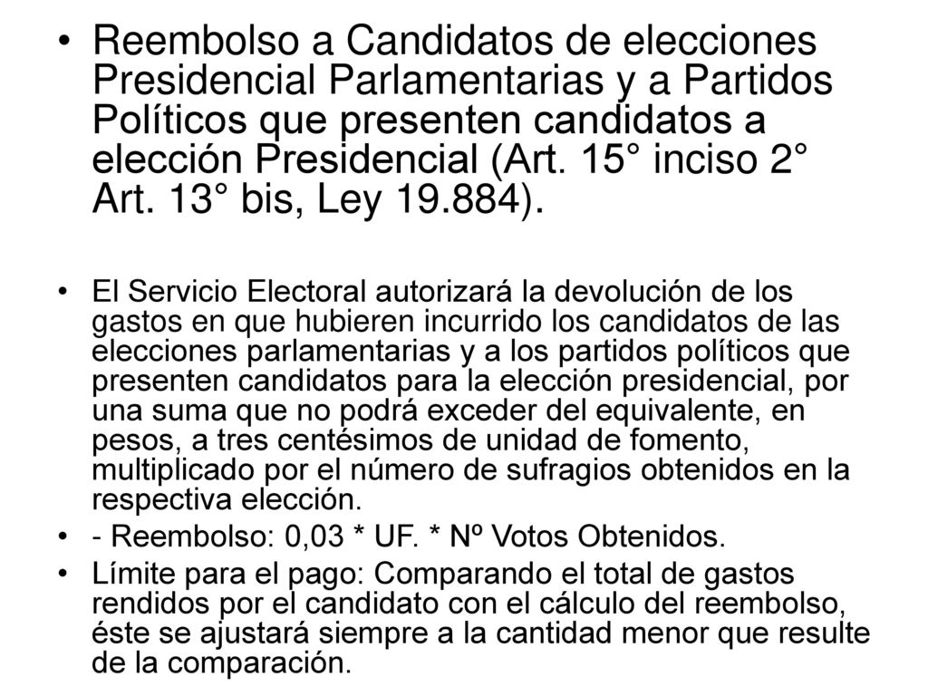 Reembolso a Candidatos de elecciones Presidencial Parlamentarias y a Partidos Políticos que presenten candidatos a elección Presidencial (Art. 15° inciso 2° Art. 13° bis, Ley ).