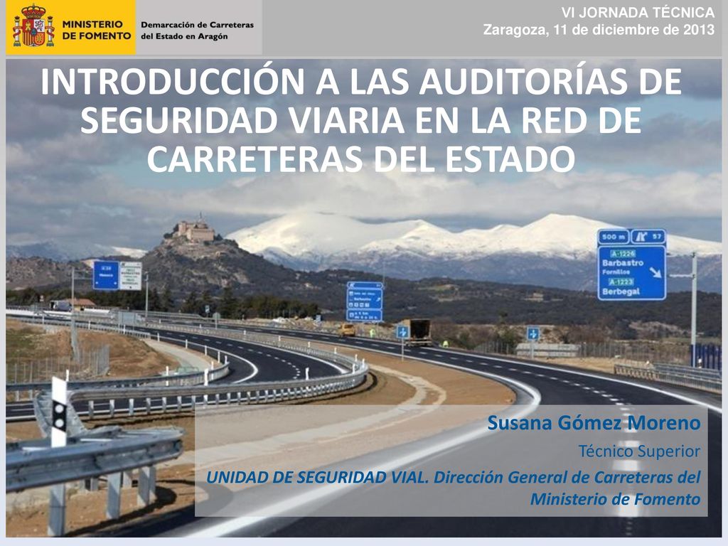 VI JORNADA TÉCNICA Zaragoza, 11 de diciembre de INTRODUCCIÓN A LAS AUDITORÍAS DE SEGURIDAD VIARIA EN LA RED DE CARRETERAS DEL ESTADO.