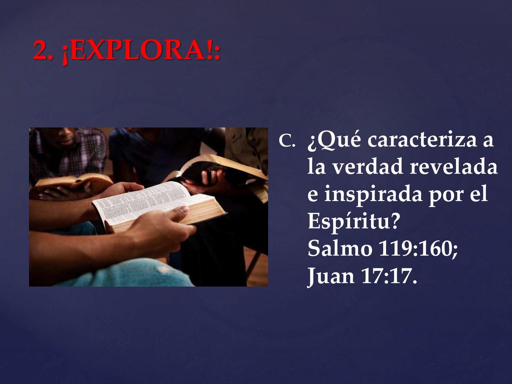 2. ¡EXPLORA!: ¿Qué caracteriza a la verdad revelada e inspirada por el Espíritu.