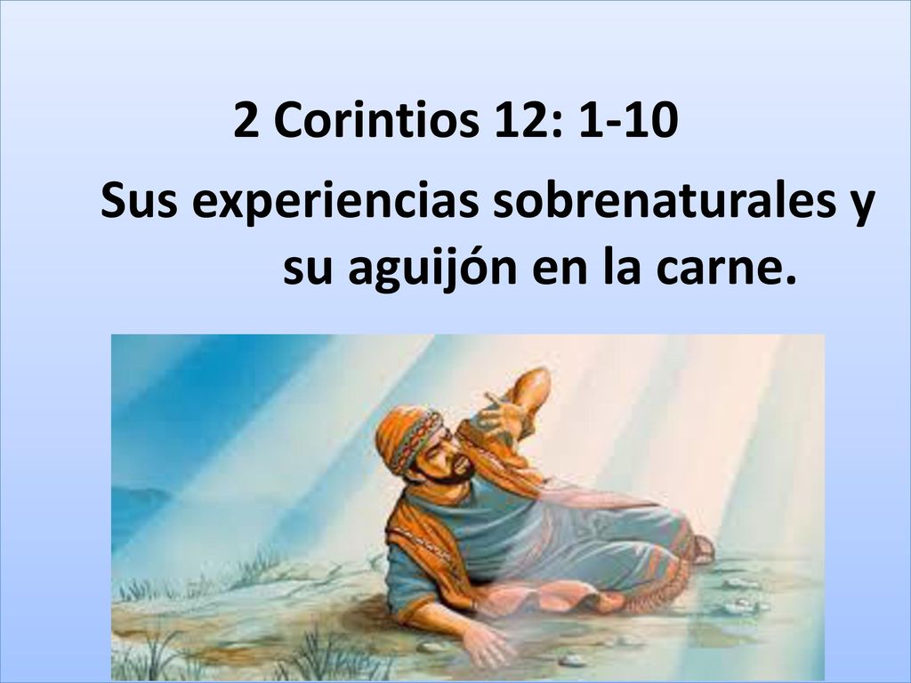 2 Corintios 12: 1-10 Sus experiencias sobrenaturales y su aguijón en la carne.