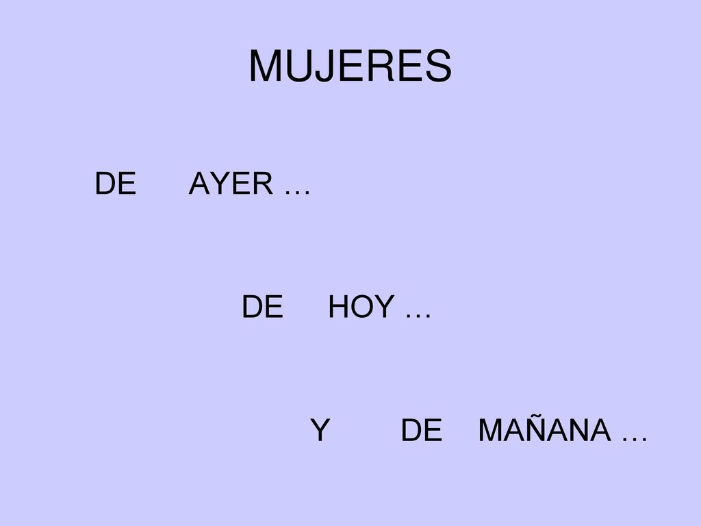 MUJERES DE AYER … DE HOY … Y DE MAÑANA …