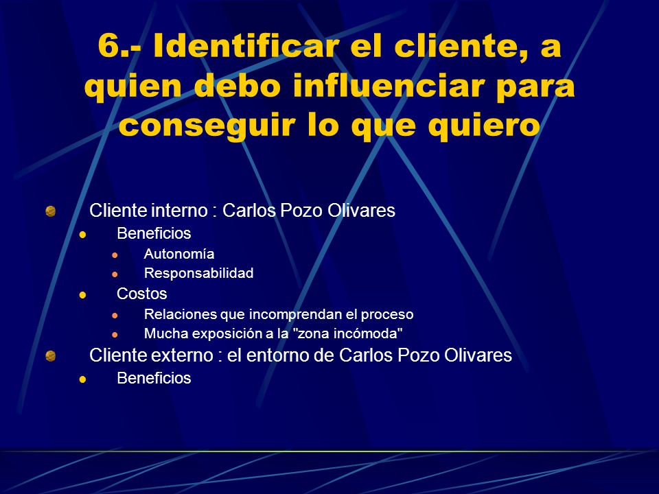 6.- Identificar el cliente, a quien debo influenciar para conseguir lo que quiero
